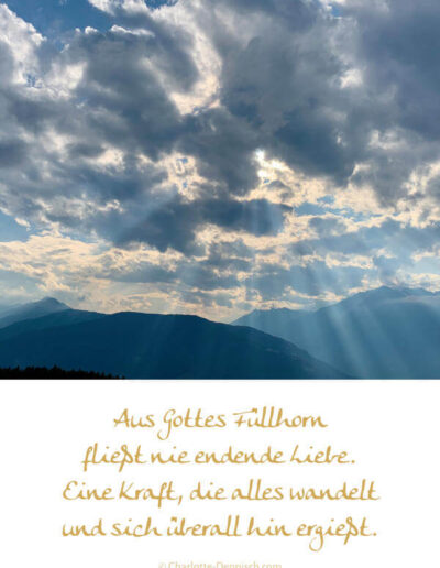 Charlotte Deppisch, Weisheiten und Naturfotos: Aus Gottes Füllhorn fließt nie endende Liebe. Eine Kraft, die alles wandelt und sich überall hin ergießt.