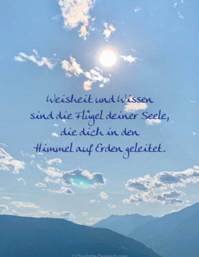 Charlotte Deppisch, Weisheiten und Naturfotos: Weisheit und Wissen sind die Flügel deiner Seele, die dich in den Himmel auf Erden geleitet.